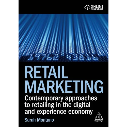 Retail Marketing: Contemporary Approaches to Retailing in the Digital and Experience Economy