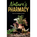 Nature's Pharmacy: The Art of Healing at Home
