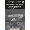 Collaborative Spirit-Writing and Performance in Everyday Black Lives