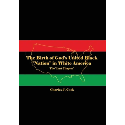 The Birth of God's United Black "Nation" in White America: The "Last Chapter"
