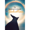 The Believer's Guide to Salvation