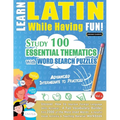 Learn Latin While Having Fun! - Advanced: Intermediate to Practiced - Study 100 Essential Thematics with Word Search Puzzles - Vol.1
