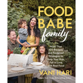 Food Babe Family: More Than 100 Recipes and Foolproof Strategies to Help Your Kids Fall in Love with Real Food: A Cookbook