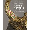 The Wallace Collection Catalogue of Arms and Armour from Asia, Africa and the Ottoman World