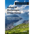 History of Montenegro in Four Essays: Migration, Multiculturalism, Political Conflict, and War