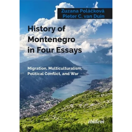 History of Montenegro in Four Essays: Migration, Multiculturalism, Political Conflict, and War