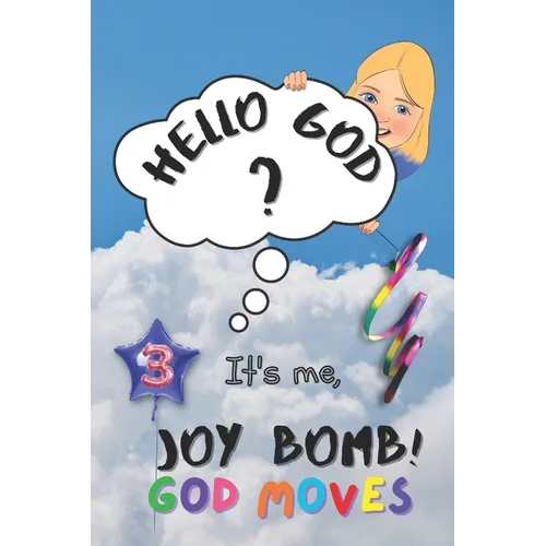 God Moves: Hello God? It's Me, Joy Bomb! - Children's Chapter Book Fiction for 8-12 - Silly but Serious Too!