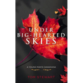Under Big-Hearted Skies: A Young Man's Memoir of Adventure, Wilderness, & Love