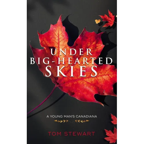 Under Big-Hearted Skies: A Young Man's Memoir of Adventure, Wilderness, & Love