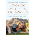 Invoking the Archangels: A Nine-Step Process to Heal Your Body, Mind, and Soul