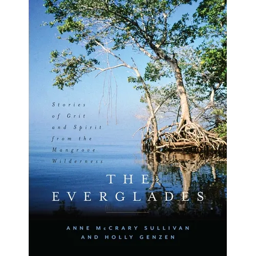 The Everglades: Stories of Grit and Spirit from the Mangrove Wilderness