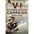 The V1 Flying Bomb Campaign 1944-1945: The Doodlebug Summer and After