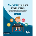 Wordpress for Kids: A Creative Book for Kids to Master Wordpress, Its Themes, and Plugins with Complete Fun
