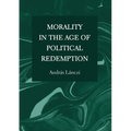 Morality in the Age of Political Redemption