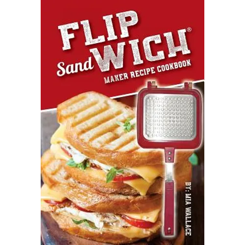 Flip Sandwich(R) Maker Recipe Cookbook: Unlimited Delicious Copper Pan Non-Stick Stovetop Panini Grill Press Recipes