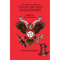 The Second Coming of "Trump The First" Dear leader of the Banana Republic of the Disunited States of America - Part II - Second Edition