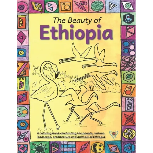 The Beauty of Ethiopia Coloring Book: Celebrating the people, culture, animals and landscape of Ethiopia in pictures