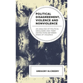 Political Disagreement, Violence and Nonviolence: An Analysis of Political Ideologies and Their Distinctions Between Kinds of Violence