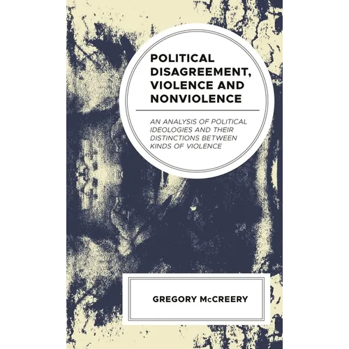 Political Disagreement, Violence and Nonviolence: An Analysis of Political Ideologies and Their Distinctions Between Kinds of Violence