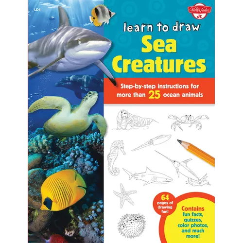 Learn to Draw Sea Creatures: Step-By-Step Instructions for More Than 25 Ocean Animals - 64 Pages of Drawing Fun! Contains Fun Facts, Quizzes, Color Ph