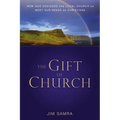 The Gift of Church: How God Designed the Local Church to Meet Our Needs as Christians