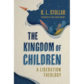 The Kingdom of Children: A Liberation Theology