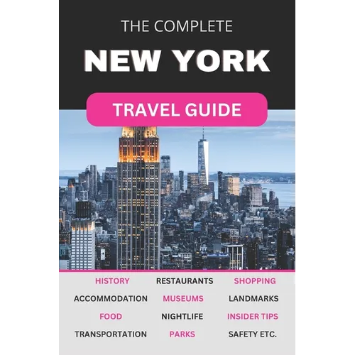 The Complete New York City Travel Guide: Must-Read Guide for Visiting the Greatest City in the World