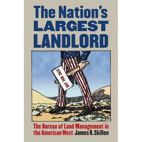The Nation's Largest Landlord: The Bureau of Land Management in the American West