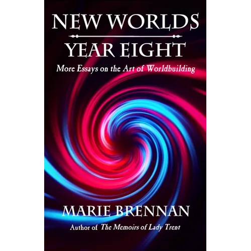 New Worlds, Year Eight: More Essays on the Art of Worldbuilding
