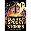 The Big Book of Spooky Stories for Kids Ages 8-12: Halloween Stories with Ghosts, Monsters, and Life Lessons - A Unique Gift for Curious Kids Who Love