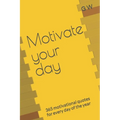 Motivate your day: 365 motivational quotes for every day of the year