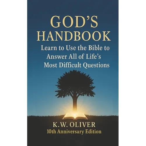 God's Handbook: Learn To Use The Bible To Answer All Of Life's Most Difficult Questions!