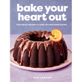 Bake Your Heart Out: Foolproof Recipes to Level Up Your Home Baking - A Baking Cookbook