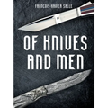 Of Knives and Men: Great Knifecrafters of the World and Their Works