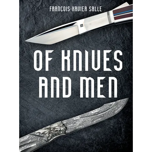 Of Knives and Men: Great Knifecrafters of the World and Their Works