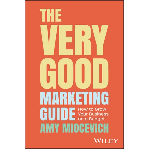 The Very Good Marketing Guide: How to Grow Your Business on a Budget