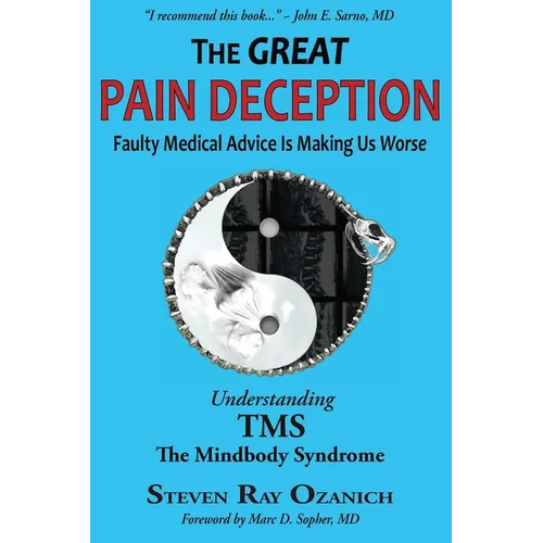 The Great Pain Deception: Faulty Medical Advice Is Making Us Worse
