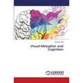 Visual Metaphor and Cognition