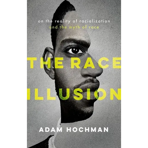 The Race Illusion: On the Reality of Racialization and the Myth of Race