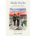 Mule Kicks: An Outdoorsman's Moments of Grace, Love, and New Perspectives