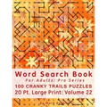 Word Search Book For Adults: Pro Series, 100 Cranky Trails Puzzles, 20 Pt. Large Print, Vol. 22