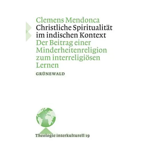Christliche Spiritualitat Im Indischen Kontext: Der Beitrag Einer Minderheitenreligion Zum Interreligiosen Kontext