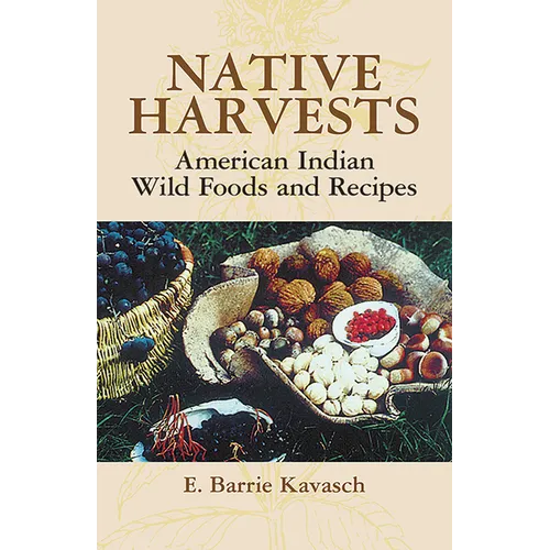 Native Harvests: American Indian Wild Foods and Recipes