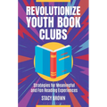 Revolutionize Youth Book Clubs: Strategies for Meaningful and Fun Reading Experiences