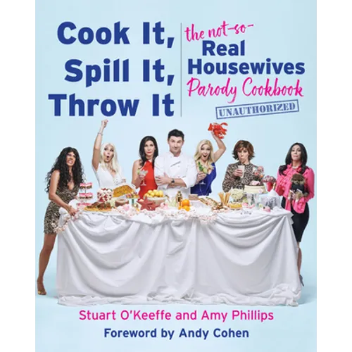 Cook It, Spill It, Throw It: The Not-So-Real Housewives Parody Cookbook
