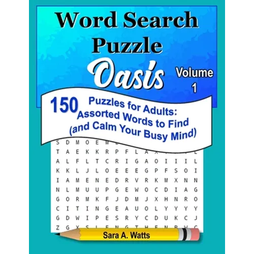 Word Search Puzzle Oasis Volume 1: 150 Puzzles for Adults: Assorted Words to Find (and Calm Your Busy Mind)