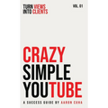 Crazy Simple YouTube: Turn Views Into Clients