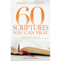 60 Scriptures You Can Pray: Going to God's Word for Guidance, Deliverance, Thanksgiving, and More