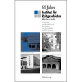 60 Jahre Institut Für Zeitgeschichte München - Berlin: Geschichte - Veröffentlichungen - Personalien