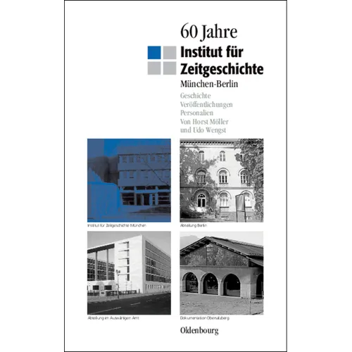60 Jahre Institut Für Zeitgeschichte München - Berlin: Geschichte - Veröffentlichungen - Personalien